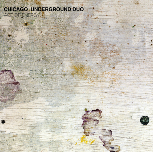 Chicago Underground Duo - Age of Energy