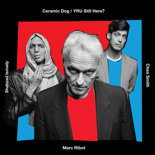 Marc Ribot's Ceramic Dog - YRU Still Here?